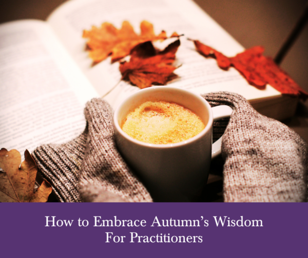 How to embrace Autumns wisdom for practitioners - website pic